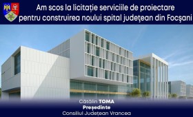 Consiliul Județean Vrancea a scos la licitație proiectarea noului spital județean